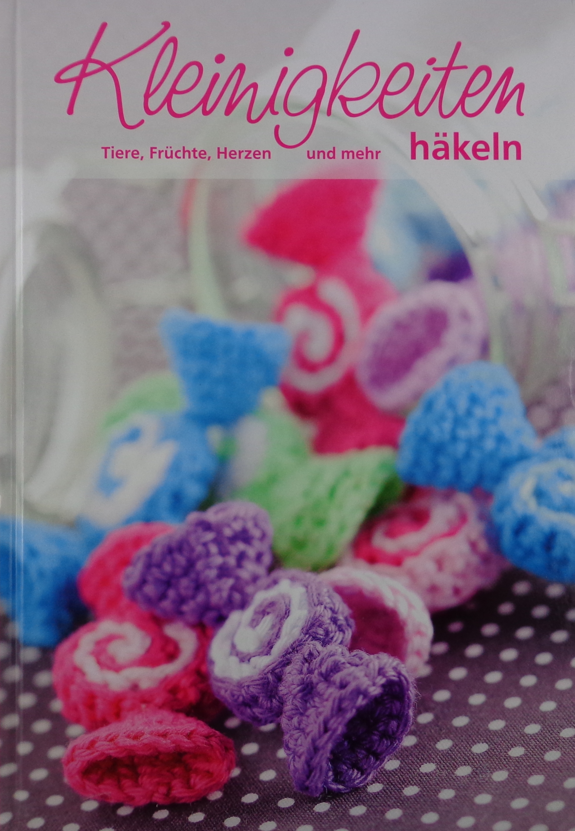 Kleinigkeiten-Tiere,Früchte,Herzen und mehr häkeln